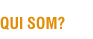 Qui Som?